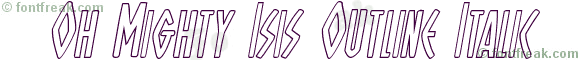 Oh Mighty Isis Outline Italic