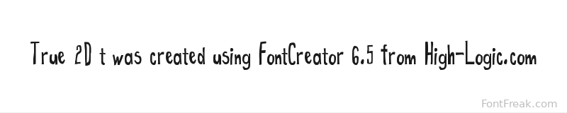 True 2D t was created using FontCreator 6.5 from High-Logic.com font preview